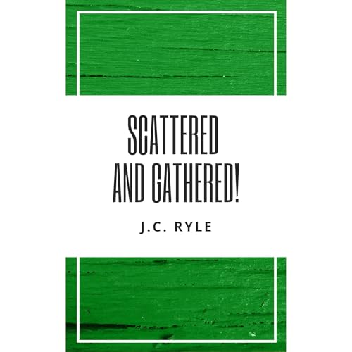 Scattered and Gathered! by J. C. Ryle episode artwork