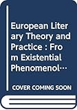 European Literary Theory and Practice : From Existential Phenomenology to Structuralism