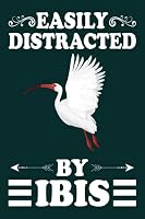 Easily Distracted By Ibis Notebook: Bird Lover Ibis Journal For Men, Women, Girls, Kids - 6 x 9" 100 Pages