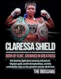 CLARESSA SHIELDS: BORN OF FLINT, CROWNED IN GREATNESS: Her fearless fight from poverty and pain to Olympic gold, world championships, and the unshakable reign as the greatest woman of all time