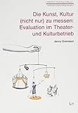  Die Kunst, Kultur (nicht nur) zu messen: Evaluation im Theater- und Kulturbetrieb: Forschungsstudie zu Methoden und Prozessen der Evaluation an öffentlichen Theatern in Schweden