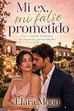 Novela Romántica Contemporánea Mi ex, mi Falso Prometido: Novela de Amor sobre Segundas Oportunidades - Libros de Romance para Adultos (Novelas Románticas para Mujeres)