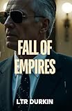 Fall of Empires: An Intense Conspiracy Saga of Treason, Missing Allies, and a Shadow Organization Threatening Democracy's Core (The Jury Turner ... Maverick's Epic Quest for Truth and Reform)