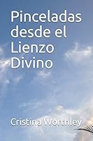 Pinceladas desde el Lienzo Divino 1521918937 Book Cover
