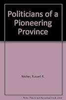 Politicians of a Pioneering Province B0006C7LEU Book Cover
