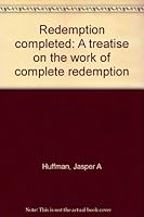 Redemption completed: A treatise on the work of complete redemption B00087N8WM Book Cover