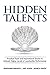 Hidden Talents: Practical Tools and Inspirational Stories to Unleash Higher Levels of Leadership Performance