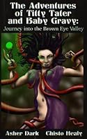 The Adventures of Titty Tater and Baby Gravy: Journey to the Brown Eye Valley B0DDL8V86G Book Cover