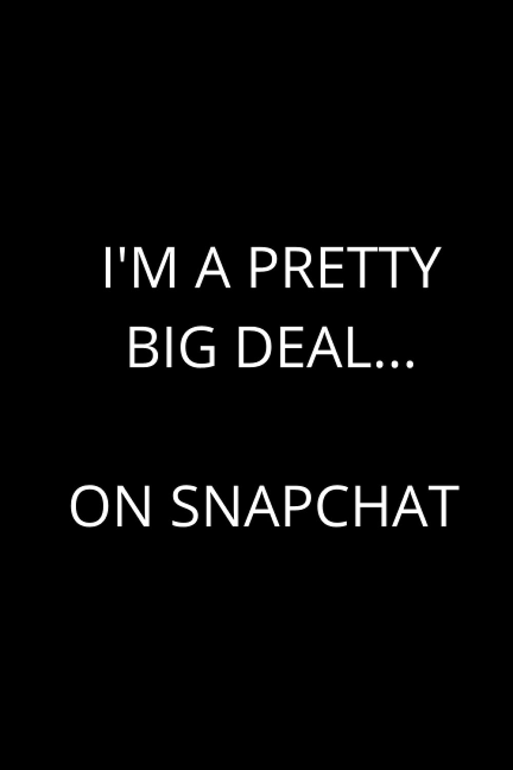 I'm a pretty big deal... on Snapchat: Cute Social Media Notebook, Perfect Gift Idea For Snapchat Fan