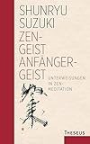  Zen-Geist - Anfänger-Geist: Unterweisungen in Zen-Meditation - Limitierte Sonderauflage