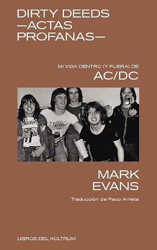 Dirty Deeds - Actas profanas: Mi vida dentro (y fuera) de AC/DC (LIBROS DEL KULTRUM)
