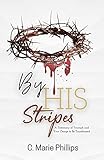  By His Stripes: A Testimony of Triumph and Your Charge to Be Transformed (English Edition)