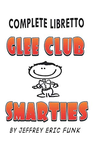 Glee Club Smarties Complete Libretto: Revised 2nd Edition