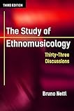 The Study of Ethnomusicology: Thirty-Three Discussions