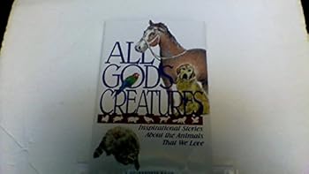 Hardcover All God's Creatures: Inspirational Stories About the Animals That We Love Book