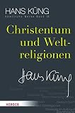 Christentum und Weltreligionen (Hans Küng Sämtliche Werke, Band 12) - Herausgeber: Dr. Stephan Schlensog Prof. Dr Hans Küng 