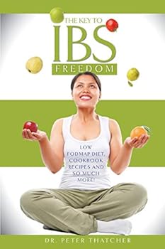 Paperback The Key To IBS Freedom: Low Fodmap Diet, Cookbook Recipes And Much More! Book