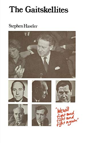 The Gaitskellites: Revisionism in the British Labour Party 1951–64