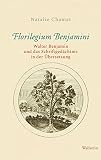 Florilegium Benjamini: Walter Benjamin und das Schriftgedächtnis in der Übersetzung (German Edition)