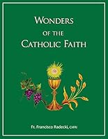 Wonders of the Catholic Faith 0988274434 Book Cover