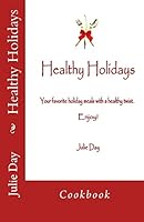 Healthy Holidays Cookbook: Cookbook 1503239268 Book Cover