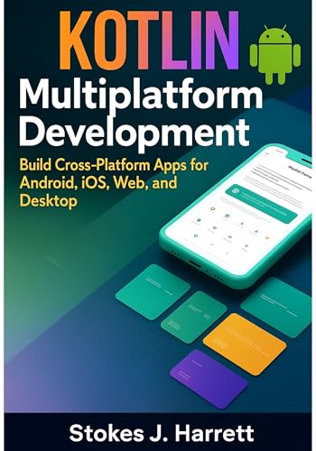 Kotlin Multiplatform Development: Build Cross-Platform Apps for Android, iOS, Web, and Desktop (Mastering Kotlin Development Series Book 1) (English Edition)