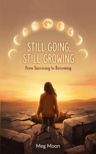Still Going, Still Growing: From Surviving to Becoming