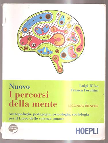 I percorsi della mente. Antropologia, pedagogia, psicologia, sociologia per il Liceo delle scienze umane. Per il secondo biennio