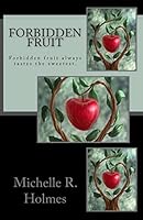 Forbidden Fruit: Forbidden fruit always tastes the sweetest. 1477501304 Book Cover
