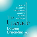 The Upgrade: How the Female Brain Gets Stronger and Better in Midlife and Beyond