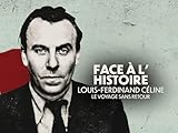  Face à l\'histoire : Louis-Ferdinand Céline, le voyage sans retour