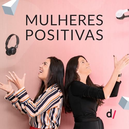 Mulheres Positivas Podcast Por Rede d/prop&oacute;sito capa