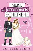 Meine gut arrangierte Scheinehe: ein romantische komödie in Schottland (Chaos in den Highlands) (German Edition) 2492943666 Book Cover