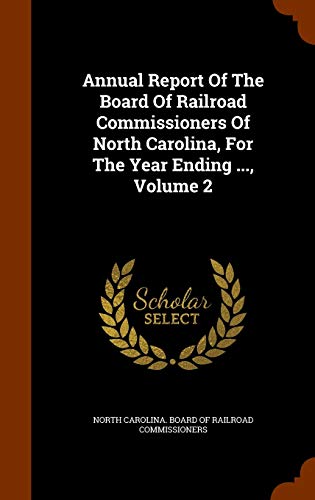 Annual Report Of The Board Of Railroad Commissioners Of North Carolina, For The Year Ending ..., Volume 2