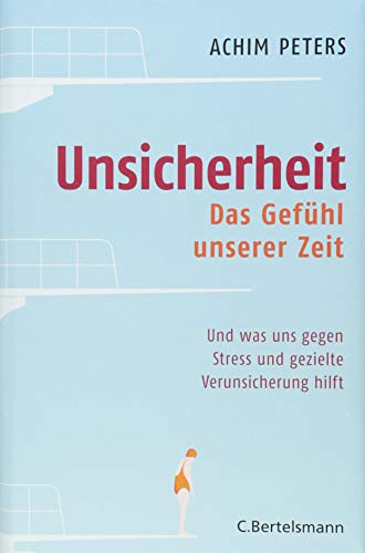 Unsicherheit: Das Gefühl unserer Zeit - Und was uns gegen Stress und gezielte Verunsicherung hilft Unsicherheit: Das Gefühl unserer Zeit - Und was uns gegen Stress und gezielte Verunsicherung hilft