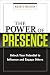 The Power of Presence: Unlock Your Potential to Influence and Engage Others