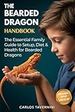 The Bearded Dragon Handbook: A Guide for the Modern Family to Master Habitat Setup, Diet, Health, and Bonding for a Thriving Pet