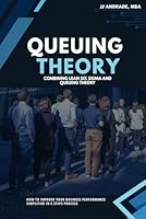 Queuing Theory: Combining Lean Six Sigma and Queuing Theory: How to Improve Your Business Performance Simplified in 8 Steps Process B0F5WSF4X2 Book Cover