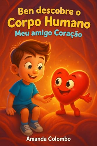 Ben descobre o Corpo Humano: Meu amigo Coração
