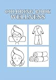 Coloring Book Wellness: Malbuch Wellness 40 Seiten, Größe 21 x 29.7 CM (DIN A4)