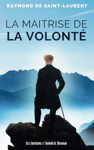 La Maîtrise de la Volonté: Gagnez en productivité, cultivez l'autodiscipline, et atteignez vos buts.