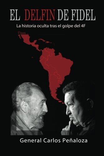 El Delfín de Fidel: La historia oculta tras el golpe del 4F El Delfín de Fidel: La historia oculta tras el golpe del 4F