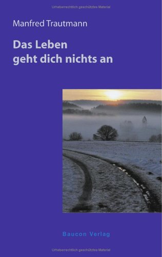Das Leben Geht Dich Nichts an : Trautmann, Manfred: Amazon.de: Bücher