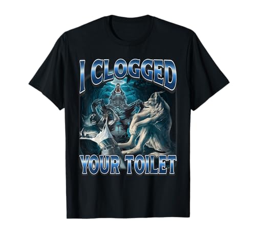 I Clogged Your Toilet Funny Alpha Wolf Meme Stupid Brainrot T-Shirt