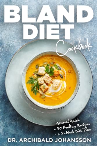 Bland Diet Cookbook: Diet Guide, 50 Healthy Recipes, 2-Week Diet Plan To Eliminate Gastritis, Diverticulitis, Acid Reflux and Upset Stomach