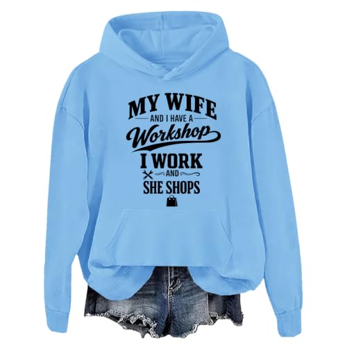My Wife And I Have A Workshop I Work And She Shops Sweatshirt & Hoodie