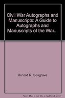 Civil War Autographs and Manuscripts: A Guide to Autographs and Manuscripts of the War... 0963213725 Book Cover
