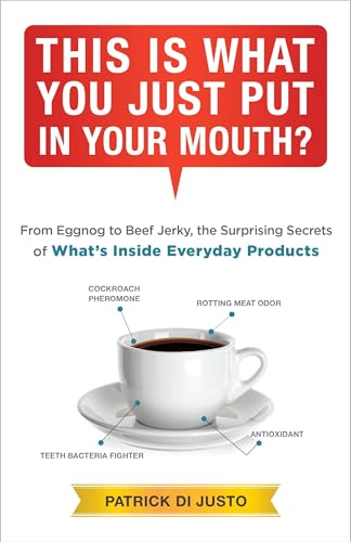 This Is What You Just Put in Your Mouth?: From Eggnog to Beef Jerky, the Surprising Secrets