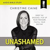 Unashamed: Audio Bible Studies: Drop the Baggage, Pick up Your Freedom, Fulfill Your Destiny