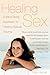Healing Sex: A Mind-Body Approach to Healing Sexual Trauma
